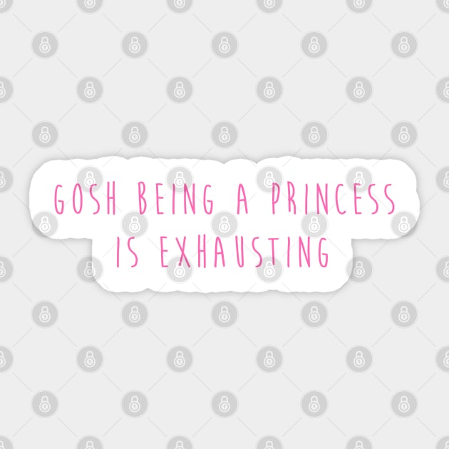 Gosh Being A Princess Is  Exhausting Sticker by hothippo